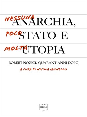 cover image of Nessuna anarchia, poco Stato e molta utopia. Robert Nozick quarant'anni dopo